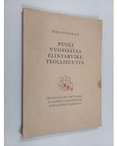 Kirjailijan Eino Jutikkala käytetty kirja Puoli vuosisataa elintarviketeollisuutta : Huhtamäki-yhtymän ja siihen liitettyjen tehtaiden vaiheita