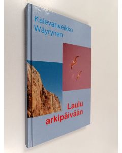 Kirjailijan Kalevanveikko Wäyrynen käytetty kirja Laulu arkipäivään : runoja