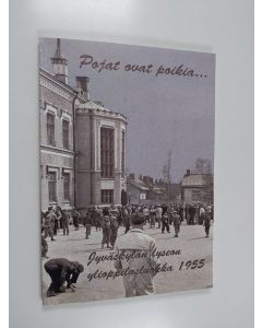 käytetty kirja Pojat ovat poikia... : Jyväskylän lyseon ylioppilasluokka 1955 : muistiin merkittyä ja kuville talletettua siitä, miten Jyväskylän lyseossa leivottiin oikein ylioppilaita 1940-luvun puolivälistä alkaen kevääseen 1955 mennessä