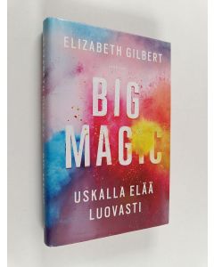 Kirjailijan Elizabeth Gilbert käytetty kirja Big Magic : uskalla elää luovasti