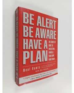 Kirjailijan Neal Rawls & Sue Kovach käytetty kirja Be Alert, be Aware, Have a Plan - The Complete Guide to Protecting Yourself, Your Home, Your Family
