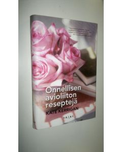Kirjailijan Kate Kerrigan uusi kirja Onnellisen avioliiton reseptejä
