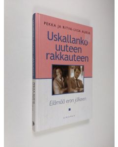 Kirjailijan Pekka Aukia käytetty kirja Uskallanko uuteen rakkauteen? : elämää eron jälkeen