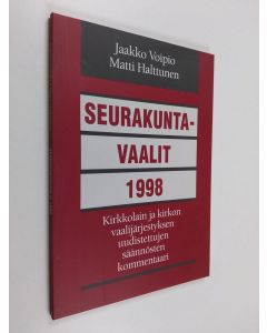 Kirjailijan Jaakko Voipio käytetty kirja Seurakuntavaalit 1998 : kirkkolain ja kirkon vaalijärjestyksen uudistettujen säännösten kommentaari