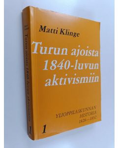 Kirjailijan Matti Klinge käytetty kirja (Ylioppilaskunnan historia) 1 osa, 1828-1852 : Turun ajoista 1840-luvun aktivismiin