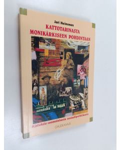 Kirjailijan Jari Heinonen käytetty kirja Kattotarinasta monikärkiseen pohdintaan : ajatuksia suomalaisesta sosiaalipolitiikasta