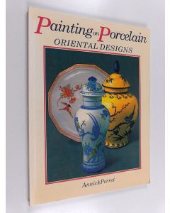 Kirjailijan Annick Perret käytetty kirja Painting on Porcelain - Oriental Designs
