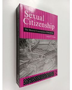 Kirjailijan David T. Evans käytetty kirja Sexual citizenship : the material construction of sexualities