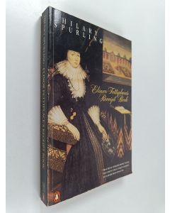 Kirjailijan Hillary Spurling käytetty kirja Elinor Fettiplace's Receipt Book - Elizabethan Country House Cooking