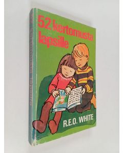 Kirjailijan R. E. O. White käytetty kirja 52 kertomusta lapsille