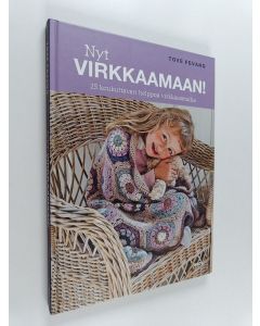 Kirjailijan Tove Fevang käytetty kirja Nyt virkkaamaan! : 25 koukuttavan helppoa virkkausmallia (ERINOMAINEN)