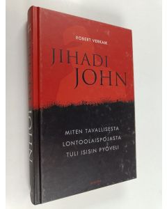Kirjailijan Robert Verkaik käytetty kirja Jihadi John : miten tavallisesta lontoolaispojasta tuli Isisin pyöveli