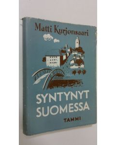 Kirjailijan Matti Kurjensaari käytetty kirja Syntynyt Suomessa