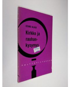 Kirjailijan Osmo Alaja käytetty kirja Kirkko ja rauhankysymys