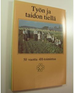 Tekijän V.J. ym. Palosuo  käytetty kirja Työn ja taidon tiellä : 50 vuotta 4H-toimintaa