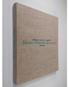 Kirjailijan Juha Ilvas käytetty kirja Sanan ja tunteen voimalla : Akseli Gallen-Kallelan kirjeitä = A self-portrait in words : the letters of Akseli Gallen-Kallela (signeerattu)