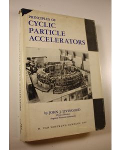 Kirjailijan John J. Livingood käytetty kirja Principles of cyclic particle accelerators
