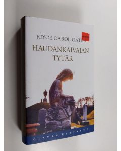 Kirjailijan Joyce Carol Oates käytetty kirja Haudankaivajan tytär