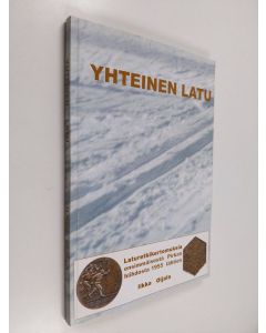 Kirjailijan Ilkka Oijala käytetty kirja Yhteinen latu : laturetkikertomuksia ensimmäisestä Pirkan hiihdosta 1955 lähtien