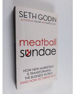 Kirjailijan Seth Godin käytetty kirja Meatball sundae : how new marketing is transforming the business world (and how to thrive in it)