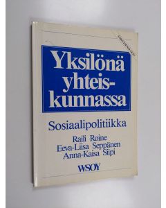 Kirjailijan Raili Roine käytetty kirja Yksilönä yhteiskunnassa : sosiaalipolitiikka