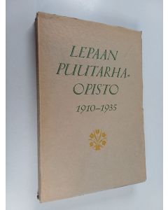 Kirjailijan Arvo Haapanen & Olavi Collan ym. käytetty kirja Lepaan puutarhaopisto 1910-1935