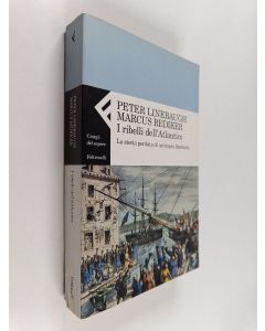 Kirjailijan Marcus Rediker & Peter Linebaugh käytetty kirja I ribelli dell'Atlantico : La storia perduta di un'utopia libertaria