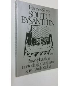 Kirjailijan Hannes Sihvo käytetty kirja Soutu Bysanttiin : Paavo Haavikon metodin ja maailmankuvan tarkastelua