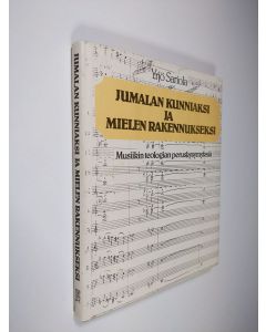 Kirjailijan Yrjö Sariola käytetty kirja Jumalan kunniaksi ja mielen rakennukseksi : musiikin teologian peruskysymyksiä