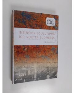 käytetty kirja Insinöörikoulutusta 100 vuotta Suomessa : juhlakirja