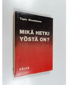 Kirjailijan Tapio Nousiainen käytetty kirja Mikä hetki yöstä on : Raamatun ilmoittama tulevaisuus, jota valtiomiehet eivät tiedä