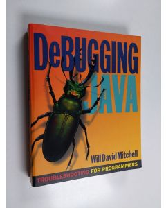 Kirjailijan Will David Mitchell käytetty kirja Debugging Java - Troubleshooting for Programmers