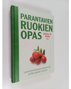 Kirjailijan James A. Duke käytetty kirja Parantavien ruokien opas : luonnonmukaisia hoitokeinoja yli 80 yleiseen vaivaan