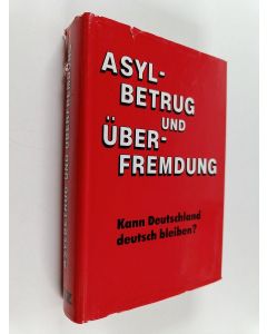 Kirjailijan Bernhard Barkholdt käytetty kirja Asylbetrug und Überfremdung - kann Deutschland deutsch bleiben?