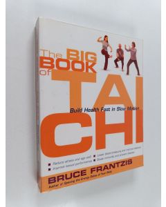 Kirjailijan Bruce Kumar Frantzis käytetty kirja The Big Book of Tai Chi - Build Health Fast in Slow Motion