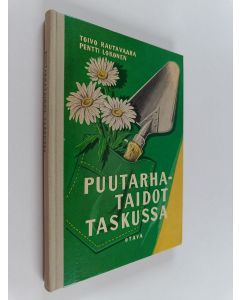 Kirjailijan Toivo Rautavaara & Pentti Lokonen käytetty kirja Puutarhataidot taskussa : asumapuutarhan aakkosia