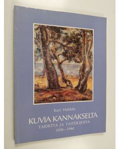 Kirjailijan Kari Hukkila käytetty kirja Kuvia Kannakselta : taidetta ja taiteilijoita 1918-1944