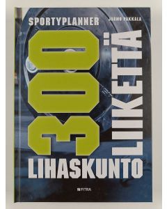 Kirjailijan Jarmo Pakkala käytetty kirja 300 lihaskuntoliikettä : Sportyplanner