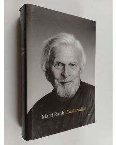Kirjailijan Matti Ranin käytetty kirja Käsi otsalla! Näyttelijän maailma niin kuin hän sen muistaa - eli ei auta itku markkinoilla