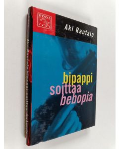 Kirjailijan Aki Rautala käytetty kirja Bipappi soittaa bebopia : rikosromaani