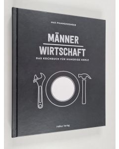 Kirjailijan Max Pfannenwender käytetty kirja Männerwirtschaft - Das Kochbuch für hungrige Kerle