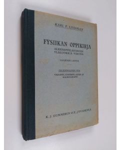 Kirjailijan Karl F. Lindman & Ernest Wänttinen käytetty kirja Fysiikan oppikirja - alkeisoppilaitosten yläluokkia varten. Valo-oppi, lämpöoppi, sähkö- ja magnetismioppi. Jälkimmäinen osa