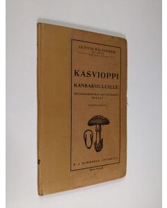 Kirjailijan Ludvig Gabriel Kiljander käytetty kirja Kasvioppi kansakouluille : oppikirjakomitean suunnitelman mukaan