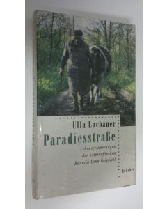 Kirjailijan Ulla Lachauer uusi kirja Paradiesstrasse . Lebenserinnerungen der ostpreussischen Bäuerin Lena Grigoleit (UUSI)