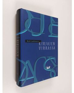 Kirjailijan Kai Laitinen käytetty kirja Kirjojen virrassa : tutkielmia ja esseitä kirjallisuudesta ja lukemisesta