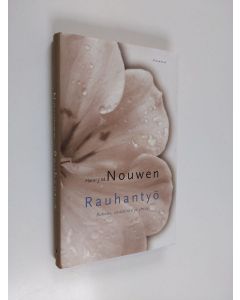 Kirjailijan Henri J. M. Nouwen käytetty kirja Rauhantyö : rukous, vastarinta ja yhteys