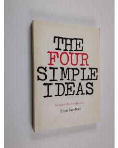 Kirjailijan Einar Jacobsen käytetty kirja The four simple ideas : a logical-analytical inquiry