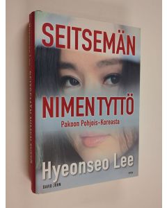 Kirjailijan Hyeonseo Lee käytetty kirja Seitsemän nimen tyttö : pakoon Pohjois-Koreasta