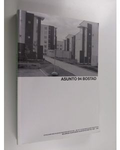 Kirjailijan Hanna ym. Liukkonen käytetty kirja Asunto 94 bostad : Helsingin kaupungin asuntotuotantoa 1989-1994