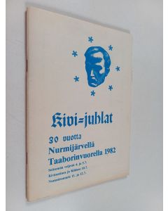 käytetty teos Kivi-juhlat 30 vuotta : Nurmijärvellä Taaborinvuodella 1982